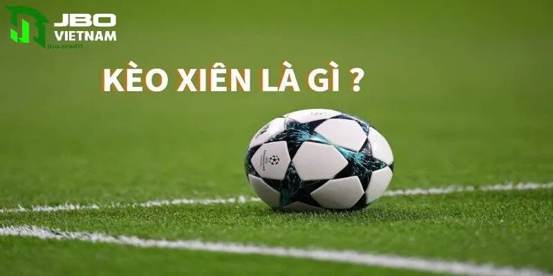 Kèo Xiên Là Gì? Chia Sẻ Cách Chơi Kèo Xiên Chắc Thắng